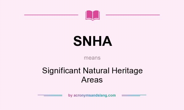 What does SNHA mean? It stands for Significant Natural Heritage Areas