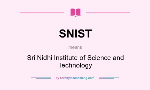 What does SNIST mean? It stands for Sri Nidhi Institute of Science and Technology