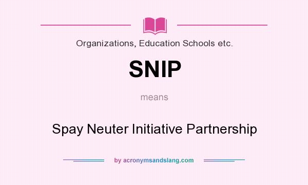 What does SNIP mean? It stands for Spay Neuter Initiative Partnership