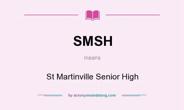 What does SMSH mean? It stands for St Martinville Senior High