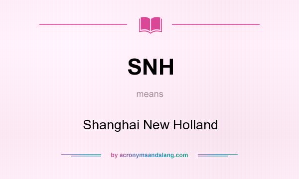 What does SNH mean? It stands for Shanghai New Holland