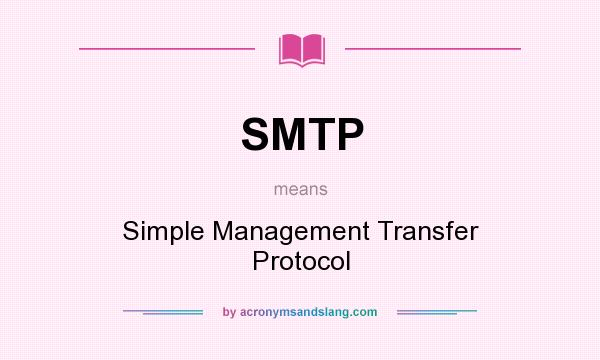 What does SMTP mean? It stands for Simple Management Transfer Protocol
