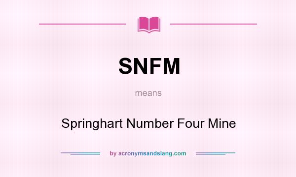 What does SNFM mean? It stands for Springhart Number Four Mine