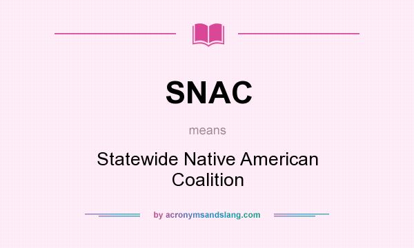 What does SNAC mean? It stands for Statewide Native American Coalition