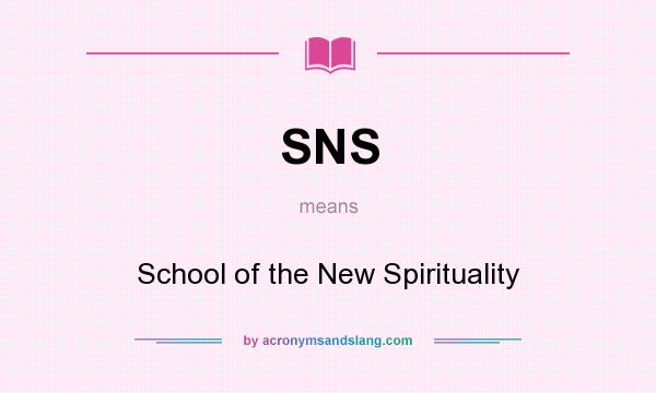 What does SNS mean? It stands for School of the New Spirituality