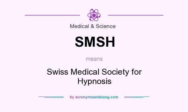 What does SMSH mean? It stands for Swiss Medical Society for Hypnosis