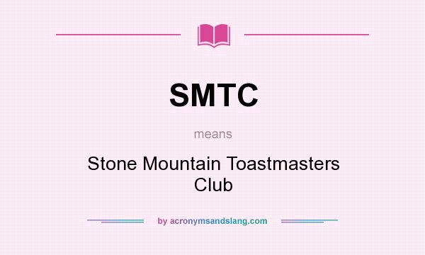 What does SMTC mean? It stands for Stone Mountain Toastmasters Club