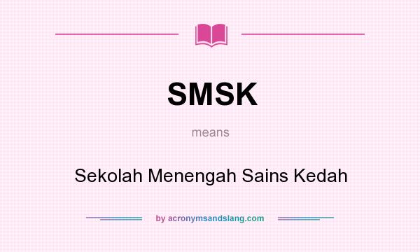 What does SMSK mean? It stands for Sekolah Menengah Sains Kedah