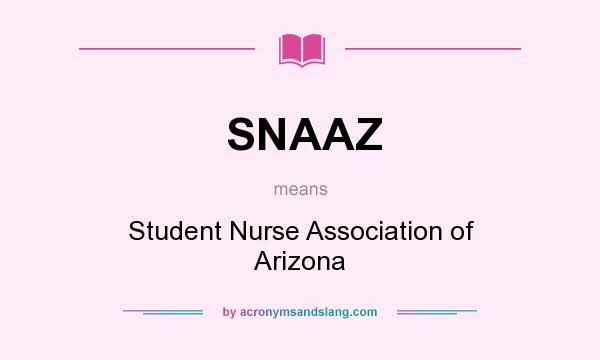 What does SNAAZ mean? It stands for Student Nurse Association of Arizona