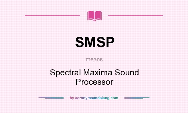 What does SMSP mean? It stands for Spectral Maxima Sound Processor