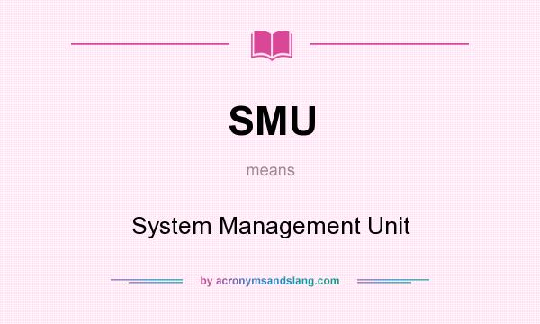 What does SMU mean? It stands for System Management Unit