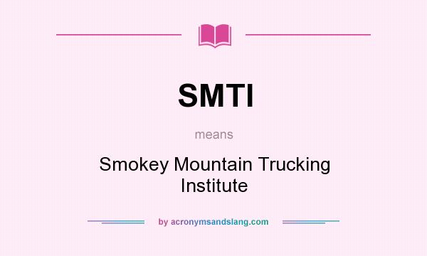 What does SMTI mean? It stands for Smokey Mountain Trucking Institute