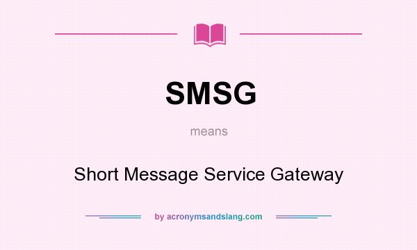 What does SMSG mean? It stands for Short Message Service Gateway