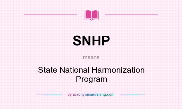 What does SNHP mean? It stands for State National Harmonization Program