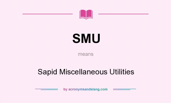 What does SMU mean? It stands for Sapid Miscellaneous Utilities