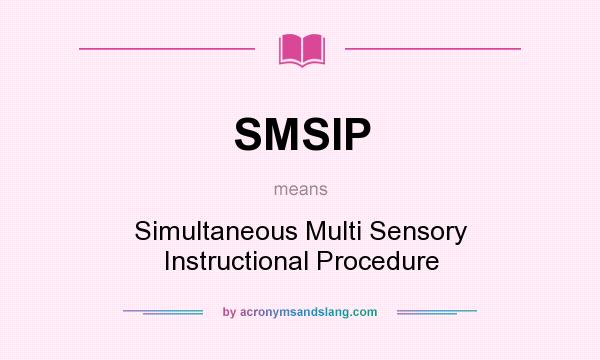 What does SMSIP mean? It stands for Simultaneous Multi Sensory Instructional Procedure