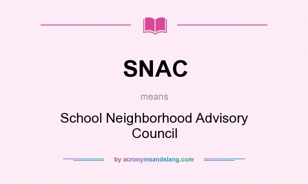 What does SNAC mean? It stands for School Neighborhood Advisory Council