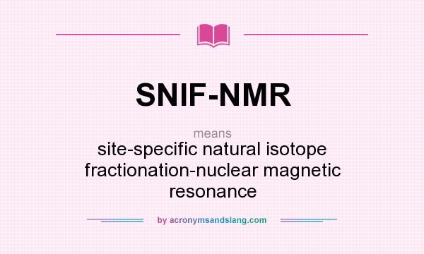 What does SNIF-NMR mean? It stands for site-specific natural isotope fractionation-nuclear magnetic resonance