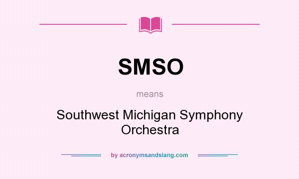 What does SMSO mean? It stands for Southwest Michigan Symphony Orchestra