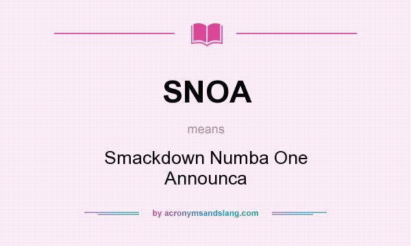 What does SNOA mean? It stands for Smackdown Numba One Announca