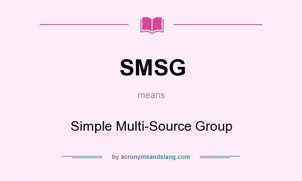 What does SMSG mean? It stands for Simple Multi-Source Group