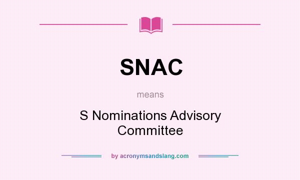 What does SNAC mean? It stands for S Nominations Advisory Committee