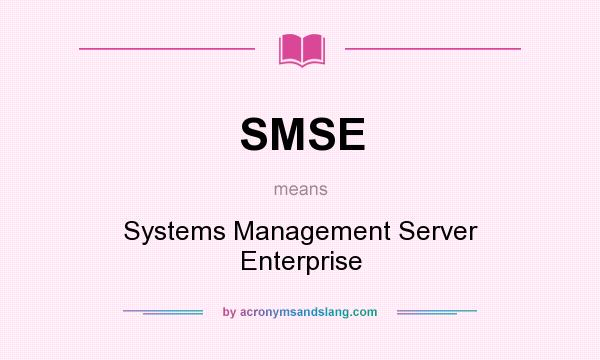 What does SMSE mean? It stands for Systems Management Server Enterprise
