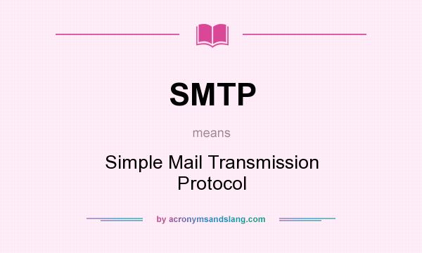 What does SMTP mean? It stands for Simple Mail Transmission Protocol