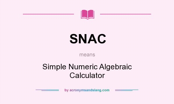 What does SNAC mean? It stands for Simple Numeric Algebraic Calculator