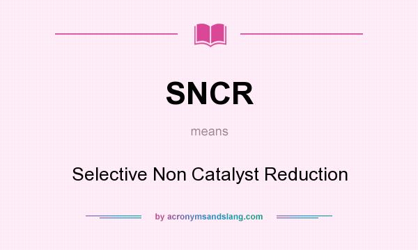 What does SNCR mean? It stands for Selective Non Catalyst Reduction