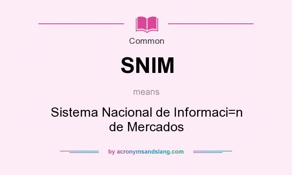 What does SNIM mean? It stands for Sistema Nacional de Informaci=n de Mercados