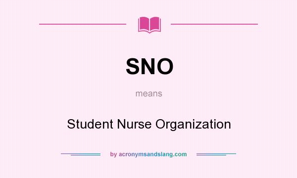 What does SNO mean? It stands for Student Nurse Organization
