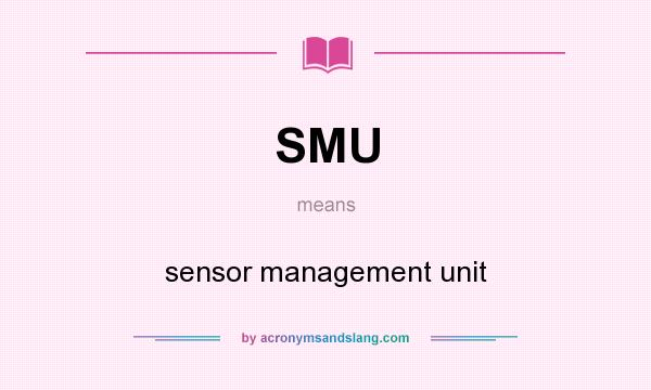 What does SMU mean? It stands for sensor management unit