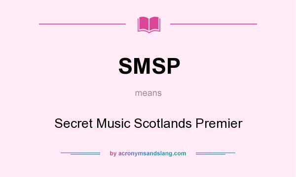 What does SMSP mean? It stands for Secret Music Scotlands Premier