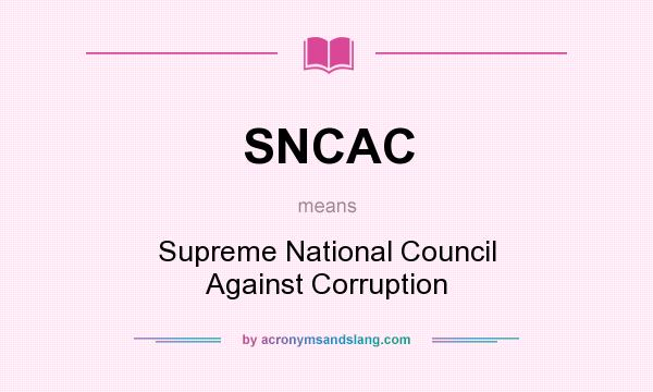 What does SNCAC mean? It stands for Supreme National Council Against Corruption
