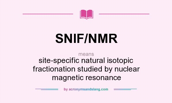 What does SNIF/NMR mean? It stands for site-specific natural isotopic fractionation studied by nuclear magnetic resonance