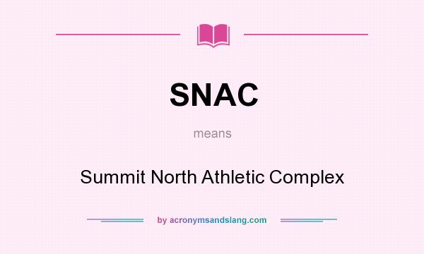 What does SNAC mean? It stands for Summit North Athletic Complex