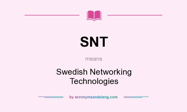 What does SNT mean? It stands for Swedish Networking Technologies