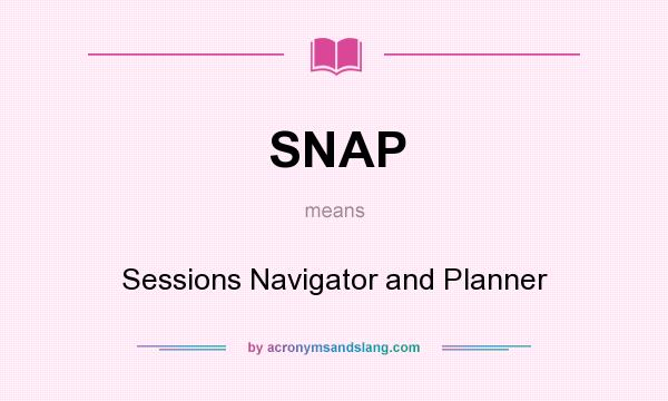 What does SNAP mean? It stands for Sessions Navigator and Planner