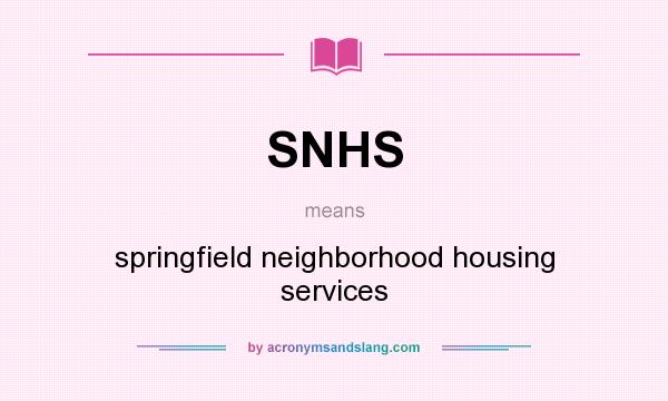 What does SNHS mean? It stands for springfield neighborhood housing services