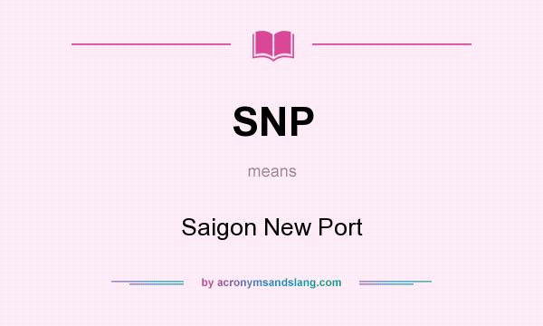What does SNP mean? It stands for Saigon New Port