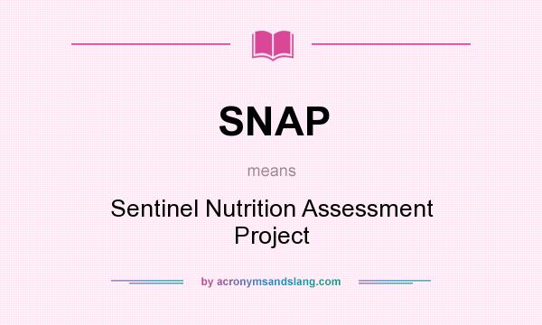 What does SNAP mean? It stands for Sentinel Nutrition Assessment Project