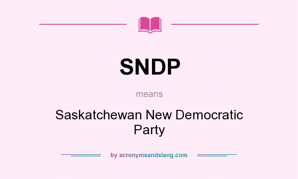 What does SNDP mean? It stands for Saskatchewan New Democratic Party