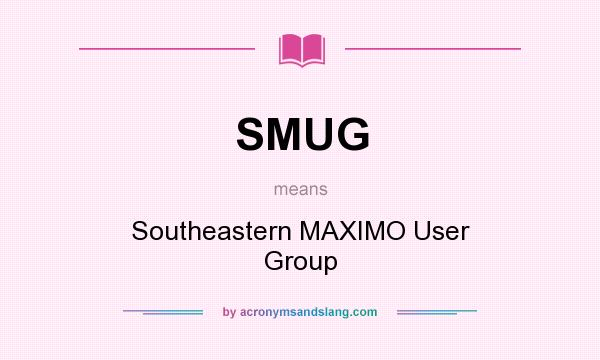 What does SMUG mean? It stands for Southeastern MAXIMO User Group