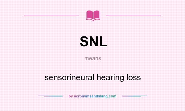 What does SNL mean? It stands for sensorineural hearing loss