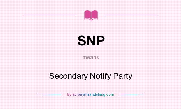 What does SNP mean? It stands for Secondary Notify Party