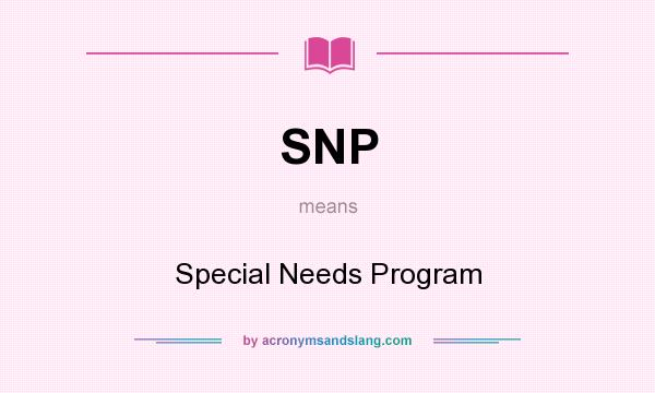 What does SNP mean? It stands for Special Needs Program