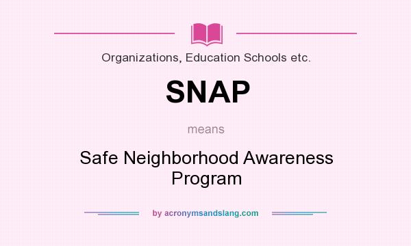 What does SNAP mean? It stands for Safe Neighborhood Awareness Program