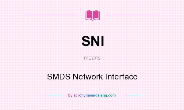 What does SNI mean? It stands for SMDS Network Interface