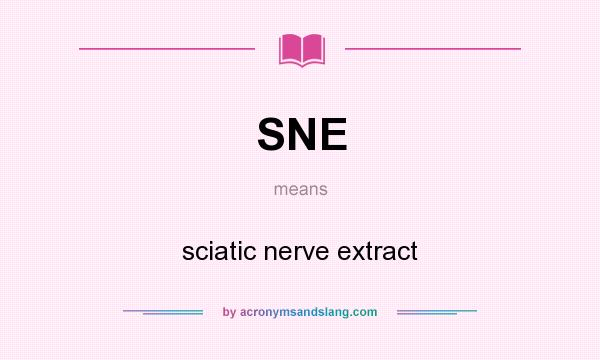 What does SNE mean? It stands for sciatic nerve extract